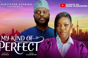 MY KIND OF PERFECT - MIWA OLORUNFEMI, AYOOLA AYOLOLA, Latest 2026 Nigerian Movie